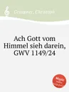 Ach Gott vom Himmel sieh darein, GWV 1149/24 - C. Graupner
