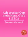 Ach grosser Gott mein Herz, GWV 1152/26 - C. Graupner
