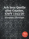 Ach Jesu Quelle aller Gnaden, GWV 1163/20 - C. Graupner