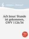 Ach Jesus' Stunde ist gekommen, GWV 1126/34 - C. Graupner