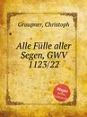 Alle Fulle aller Segen, GWV 1123/22 - C. Graupner