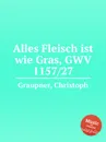 Alles Fleisch ist wie Gras, GWV 1157/27 - C. Graupner