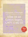 Alles ist an Gottes Segen, GWV 1146/10 - C. Graupner