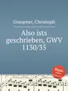 Also ists geschrieben, GWV 1130/35 - C. Graupner