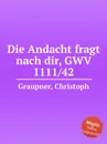 Die Andacht fragt nach dir, GWV 1111/42 - C. Graupner
