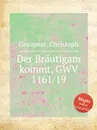Der Brautigam kommt, GWV 1161/19 - C. Graupner