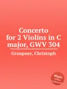 Concerto for 2 Violins in C major, GWV 304 - C. Graupner