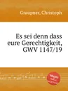 Es sei denn dass eure Gerechtigkeit, GWV 1147/19 - C. Graupner