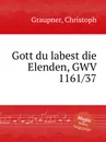 Gott du labest die Elenden, GWV 1161/37 - C. Graupner