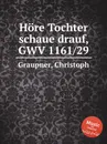 Hore Tochter schaue drauf, GWV 1161/29 - C. Graupner
