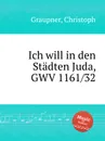 Ich will in den Stadten Juda, GWV 1161/32 - C. Graupner