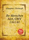 Ihr Menschen hort, GWV 1161/41 - C. Graupner