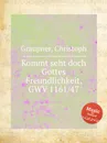 Kommt seht doch Gottes Freundlichkeit, GWV 1161/47 - C. Graupner