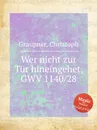 Wer nicht zur Tur hineingehet, GWV 1140/28 - C. Graupner