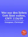 Wer nur den lieben Gott lasst walten, GWV 1156/09 - C. Graupner