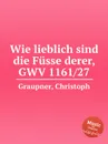 Wie lieblich sind die Fusse derer, GWV 1161/27 - C. Graupner