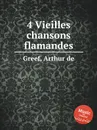 4 Vieilles chansons flamandes - A.d. Greef