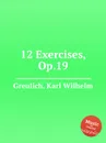 12 Exercises, Op.19 - K.W. Greulich