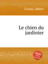 Le chien du jardinier - A. Grisar