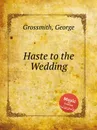 Haste to the Wedding - G. Grossmith