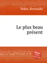 Le plus beau present - R. Hahn
