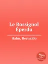 Le Rossignol Eperdu - R. Hahn