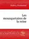 Les mousquetaires de la reine - F. Halévy