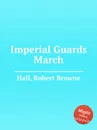 Imperial Guards March - R.B. Hall