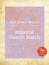 Imperial Guards March - R.B. Hall