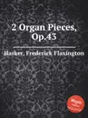 2 Organ Pieces, Op.43 - F.F. Harker