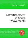 Divertissement in Seven Movements - I.K. Harris