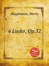6 Lieder, Op.32 - M. Hauptmann