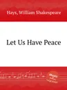 Let Us Have Peace - W.S. Hays