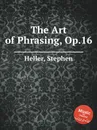 The Art of Phrasing, Op.16 - S. Heller