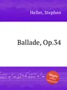 Ballade, Op.34 - S. Heller