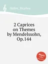 2 Caprices on Themes by Mendelssohn, Op.144 - S. Heller