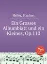 Ein Grosses Albumblatt und ein Kleines, Op.110 - S. Heller