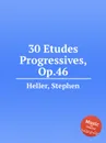 30 Etudes Progressives, Op.46 - S. Heller
