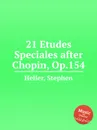 21 Etudes Speciales after Chopin, Op.154 - S. Heller