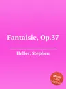 Fantaisie, Op.37 - S. Heller