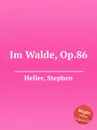 Im Walde, Op.86 - S. Heller
