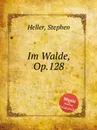 Im Walde, Op.128 - S. Heller