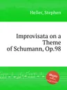 Improvisata on a Theme of Schumann, Op.98 - S. Heller