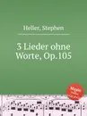 3 Lieder ohne Worte, Op.105 - S. Heller