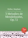 3 Melodies de Mendelssohn, Op.72 - S. Heller
