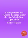 2 Paraphrases sur l'Opera 'Richard C?ur de Lion' de Gretry, Opp.25-26 - S. Heller