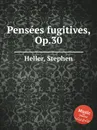 Pensees fugitives, Op.30 - S. Heller