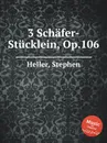 3 Schafer-Stucklein, Op.106 - S. Heller