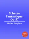 Scherzo Fantastique, Op.57 - S. Heller