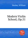 Modern Violin School, Op.51 - W. Henley